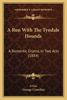 A Run With The Tyndale Hounds: A Romantic Drama... 1165255820 Book Cover