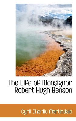 The Life of Monsignor Robert Hugh Benson 1115817612 Book Cover