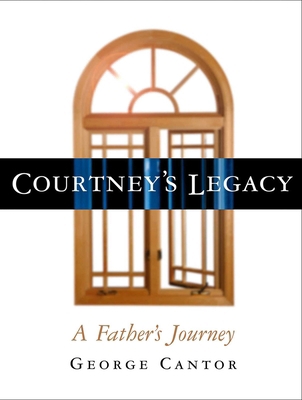 Courtney's Legacy: A Father's Journey 087833260X Book Cover