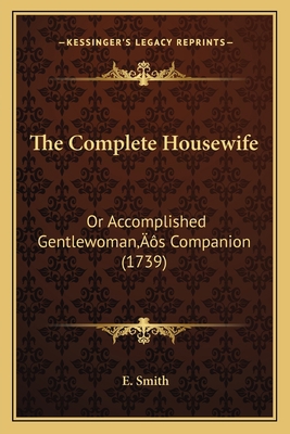 The Complete Housewife: Or Accomplished Gentlew... 1166193772 Book Cover
