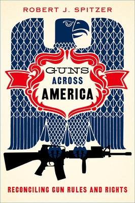 Guns Across America: Reconciling Gun Rules and ... 019022858X Book Cover