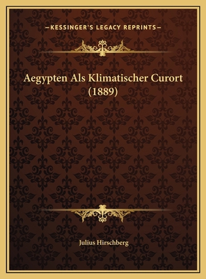 Aegypten Als Klimatischer Curort (1889) [German] 1169503969 Book Cover