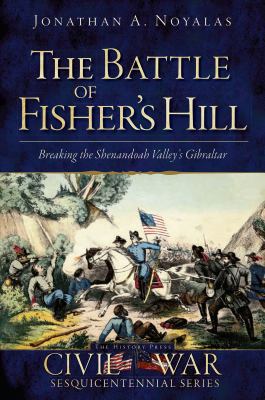 The Battle of Fisher's Hill: Breaking the Shena... 1609494431 Book Cover