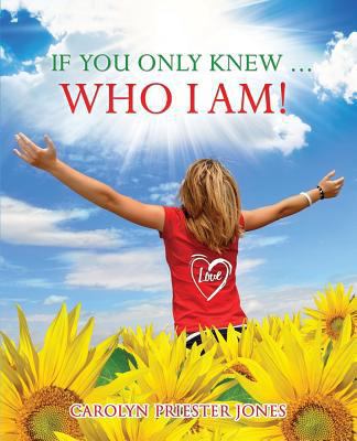 If You Only Knew ... Who I AM! 1498443699 Book Cover