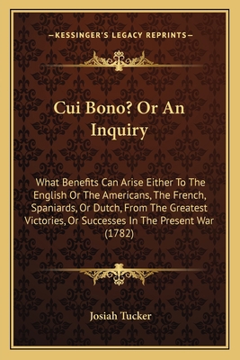 Cui Bono? Or An Inquiry: What Benefits Can Aris... 1163936308 Book Cover