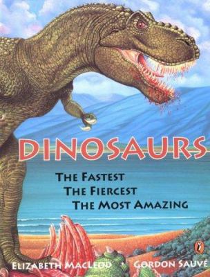 Dinosaurs: The Fastest, the Fiercest, the Most ... 0140561625 Book Cover