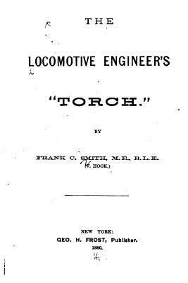 The Locomotive Engineer's Torch 1530635012 Book Cover