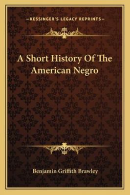 A Short History Of The American Negro 1162923636 Book Cover