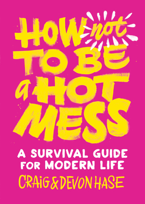 How Not to Be a Hot Mess: A Survival Guide for ... 1611807980 Book Cover