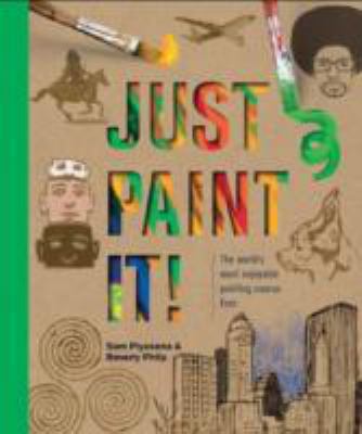 Just Paint It!: The World's Most Enjoyable Pain... 1782210385 Book Cover