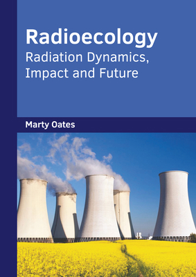 Radioecology: Radiation Dynamics, Impact and Fu... 1647403537 Book Cover