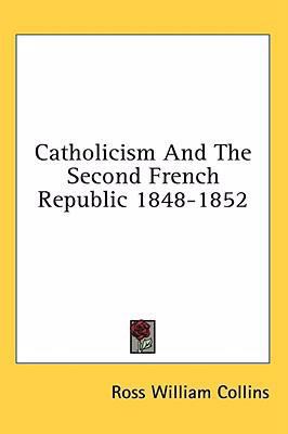 Catholicism And The Second French Republic 1848... 1436674042 Book Cover