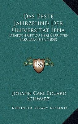 Das Erste Jahrzehnd Der Universitat Jena: Denks... [German] 1167782097 Book Cover