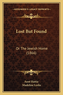 Lost But Found: Or The Jewish Home (1866) 1166989623 Book Cover