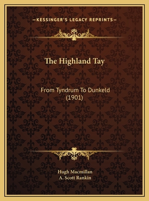 The Highland Tay: From Tyndrum To Dunkeld (1901) 1169762190 Book Cover
