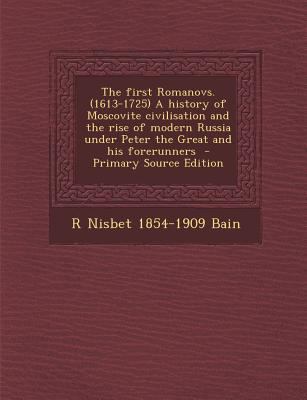 The First Romanovs. (1613-1725) a History of Mo... 1295636867 Book Cover