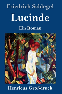 Lucinde (Großdruck): Ein Roman [German] 3847843915 Book Cover