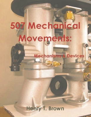 507 Mechanical Movements: Mechanisms and Devices 1774640384 Book Cover