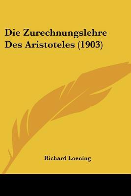 Die Zurechnungslehre Des Aristoteles (1903) [German] 1161140018 Book Cover