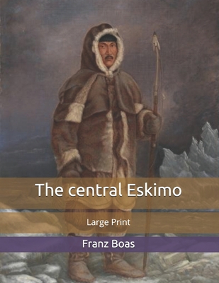 The central Eskimo: Large Print B085R7SHM7 Book Cover