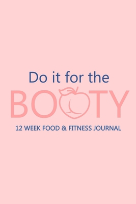 Do it for the Booty 12 Week Food & Fitness Jour... 1716052556 Book Cover