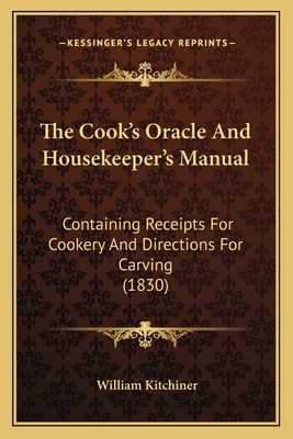 The Cook's Oracle and Housekeeper's Manual: Con... 1163916463 Book Cover