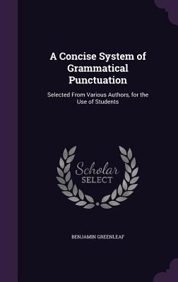 A Concise System of Grammatical Punctuation: Se... 1359277781 Book Cover