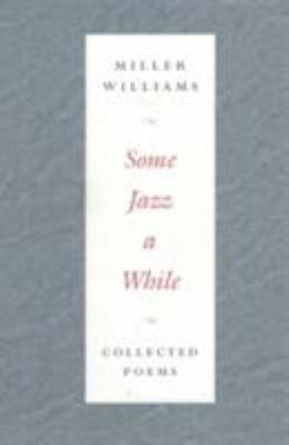 Some Jazz a While: Collected Poems 0252067746 Book Cover