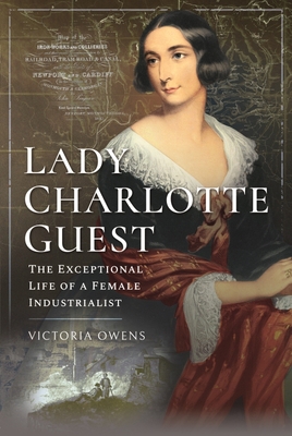 Lady Charlotte Guest: The Exceptional Life of a... 1526799669 Book Cover