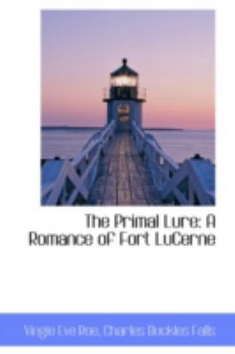 The Primal Lure: A Romance of Fort Lucerne 0559361742 Book Cover