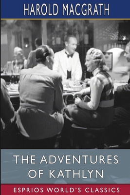 The Adventures of Kathlyn (Esprios Classics) B0CV5XMS68 Book Cover