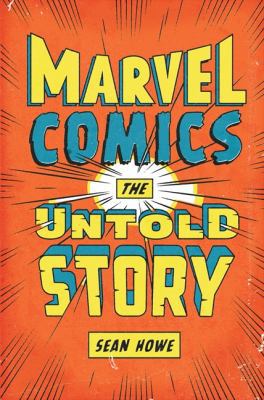 Marvel Comics: The Untold Story 0061992100 Book Cover