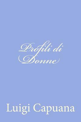 Profili di Donne [Italian] 1479330833 Book Cover