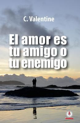 El amor es tu amigo o tu enemigo [Spanish] 1640862110 Book Cover