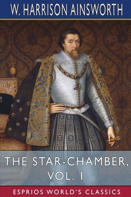 The Star-Chamber, Vol. 1 (Esprios Classics): An... B0BNLVRD65 Book Cover