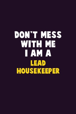 Don't Mess With Me, I Am A Lead Housekeeper: 6X... 1679814028 Book Cover