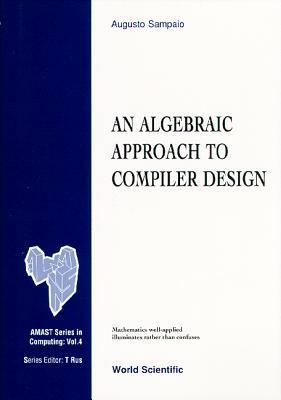 Algebraic Approach to Compiler... (V4) 9810223919 Book Cover