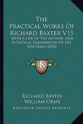 The Practical Works Of Richard Baxter V15: With... 1165815907 Book Cover