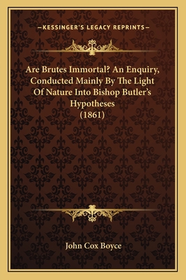 Are Brutes Immortal? An Enquiry, Conducted Main... 1164579665 Book Cover