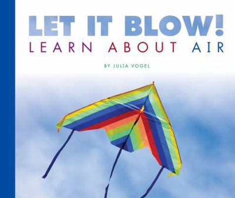 Let It Blow!: Learn about Air 1602535094 Book Cover