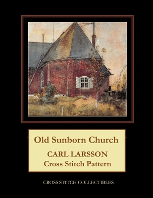 Old Sunborn Church: Carl Larsson Cross Stitch P... B096TTQGLX Book Cover