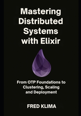Mastering Distributed Systems with Elixir: From... B0FVG1YDCB Book Cover