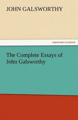 The Complete Essays of John Galsworthy 3842455070 Book Cover