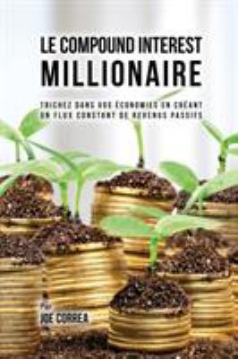 Le Compound Interest Millionaire: Trichez dans ... [French] 1635316340 Book Cover