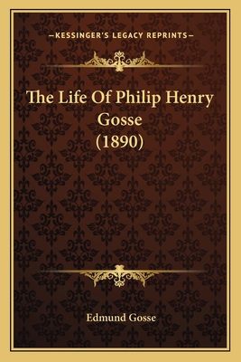 The Life Of Philip Henry Gosse (1890) 116619485X Book Cover