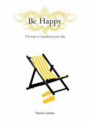 Be Happy: 170 Ways to Transform Your Day 1740669630 Book Cover