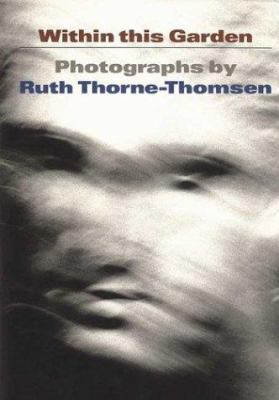Within This Garden: Photographs book by Ruth Thorne-Thomsen