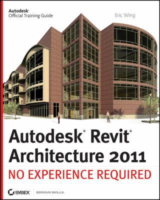 Autodesk Revit Architecture 2011: No Experience... 0470610115 Book Cover