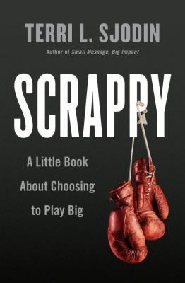 Scrappy: A Little Book about Choosing to Play Big 1591848350 Book Cover