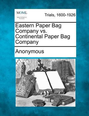 Eastern Paper Bag Company vs. Continental Paper... 1275105866 Book Cover